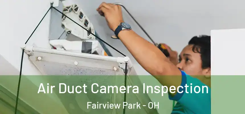 Air Duct Camera Inspection Fairview Park - OH