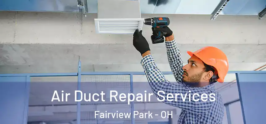 Air Duct Repair Services Fairview Park - OH