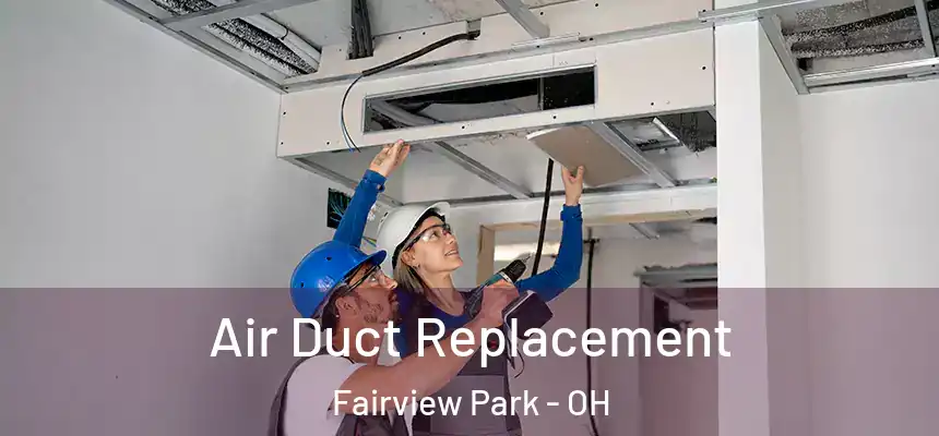  Air Duct Replacement Fairview Park - OH