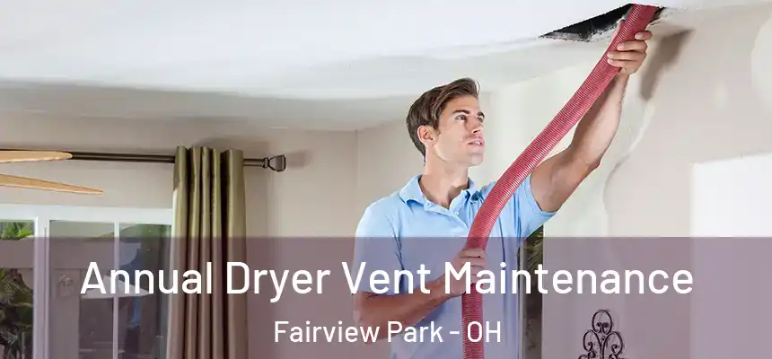 Annual Dryer Vent Maintenance Fairview Park - OH