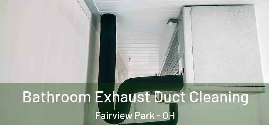  Bathroom Exhaust Duct Cleaning Fairview Park - OH