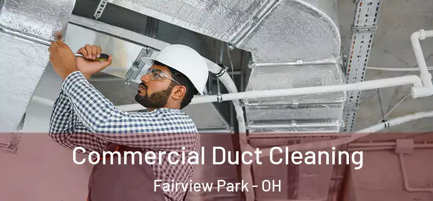 Commercial Duct Cleaning Fairview Park - OH