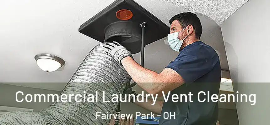 Commercial Laundry Vent Cleaning Fairview Park - OH