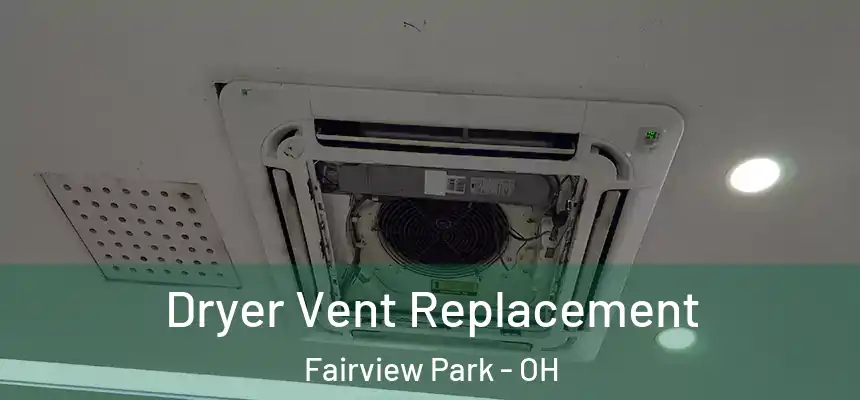  Dryer Vent Replacement Fairview Park - OH