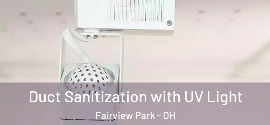  Duct Sanitization with UV Light Fairview Park - OH