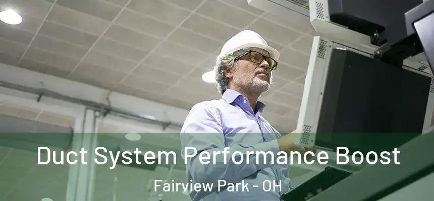  Duct System Performance Boost Fairview Park - OH