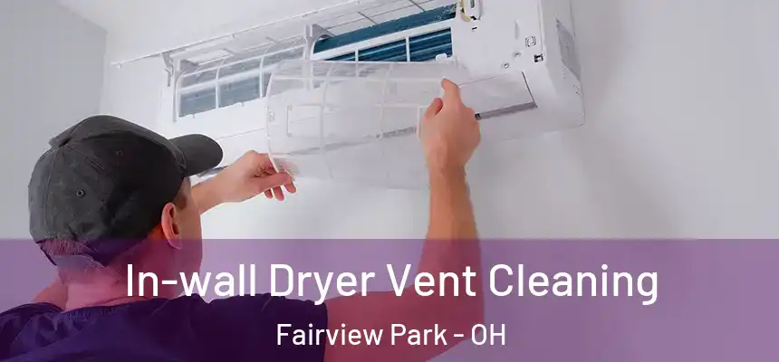 In-wall Dryer Vent Cleaning Fairview Park - OH