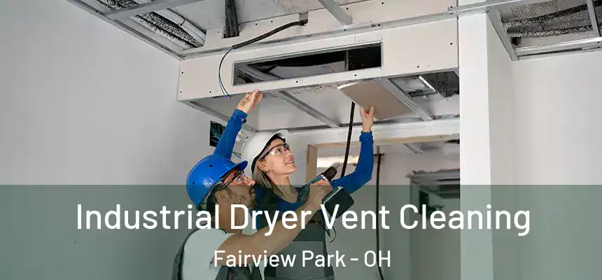  Industrial Dryer Vent Cleaning Fairview Park - OH