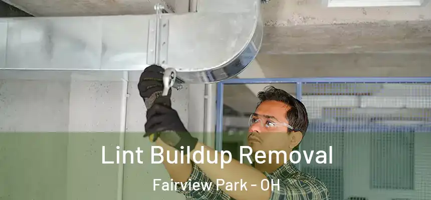 Lint Buildup Removal Fairview Park - OH
