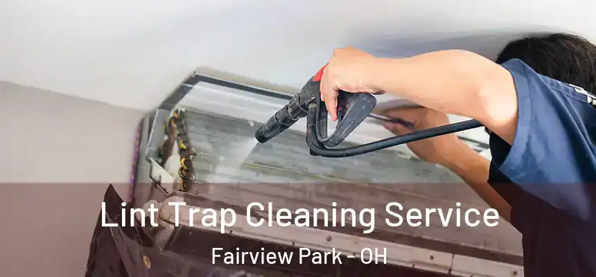 Lint Trap Cleaning Service Fairview Park - OH