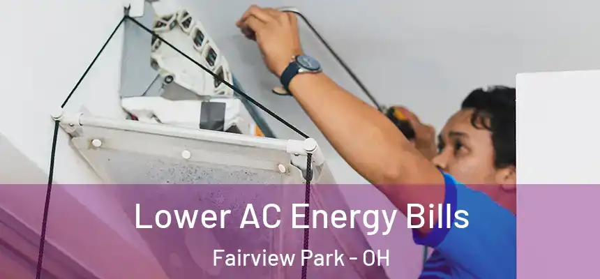 Lower AC Energy Bills Fairview Park - OH