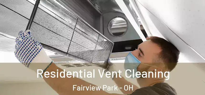 Residential Vent Cleaning Fairview Park - OH