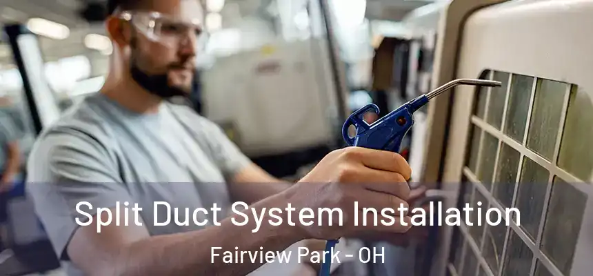  Split Duct System Installation Fairview Park - OH
