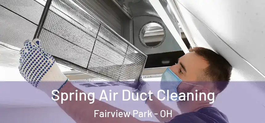  Spring Air Duct Cleaning Fairview Park - OH