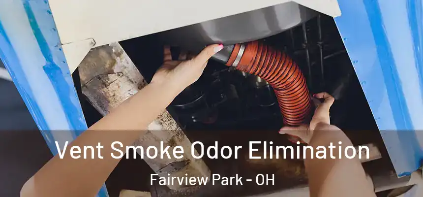 Vent Smoke Odor Elimination Fairview Park - OH