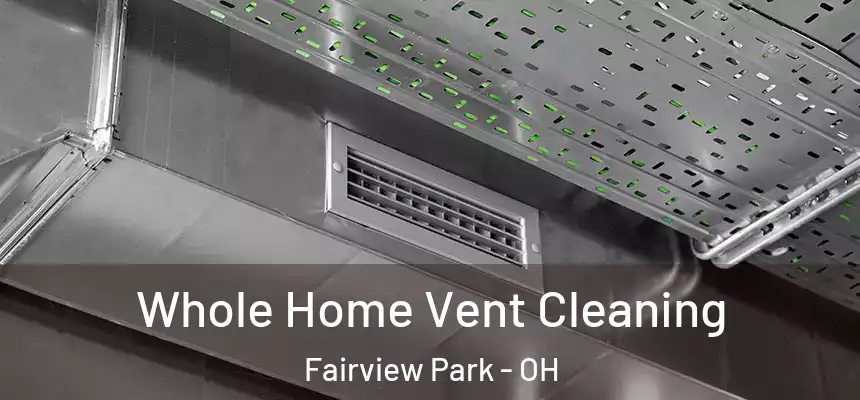  Whole Home Vent Cleaning Fairview Park - OH