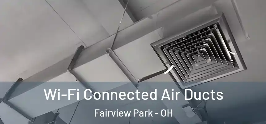  Wi-Fi Connected Air Ducts Fairview Park - OH